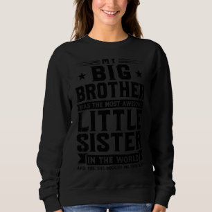 My Big Brother Has Most Awesome Little Sister Bro Sweatshirt