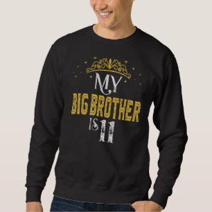 My Big Brother Is 11 Years Old 2011 11th Birthday Sweatshirt