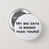 My big data is bigger than yours! 6 cm round badge (Front & Back)