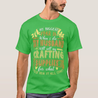 My Biggest Fear Crafting Supplies Scrapbooking  T-Shirt