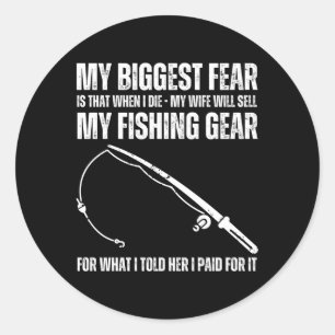 My Biggest Fear My Will Sell My Fishing Gear Fishi Classic Round Sticker