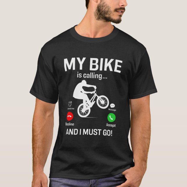 My Bike Is Calling And I Must Go T-Shirt (Front)
