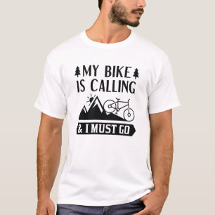 My Bike Is Calling And I Must Go T-Shirt