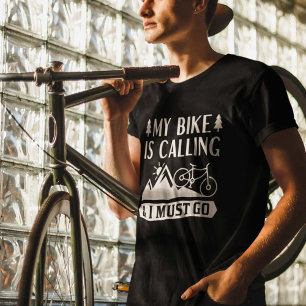 My Bike Is Calling And I Must Go T-Shirt