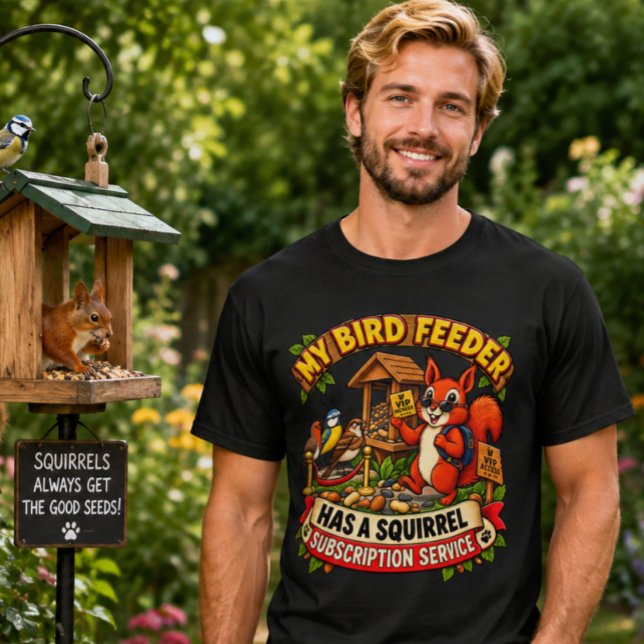 My Bird Feeder Has a Squirrel Subscription Funny T-Shirt (Creator Uploaded)