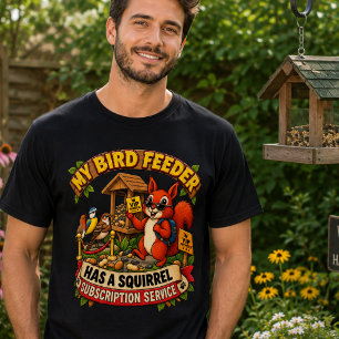 My Bird Feeder Has a Squirrel Subscription Service T-Shirt