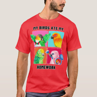 My Birds Ate My Homework Funny Parrot Owner Waterc T-Shirt