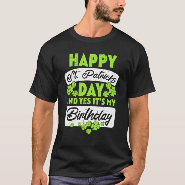 My Birthday Born Irish Bday Happy St Patrick's Day T-Shirt (Front)