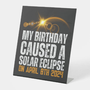 my birthday caused a total solar eclipse funny pedestal sign