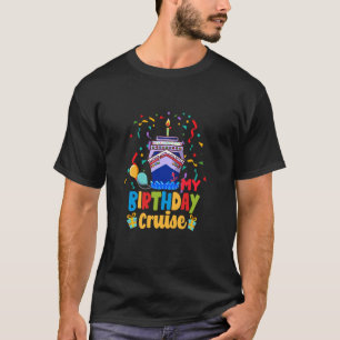 My Birthday Cruise for Men Women and Kids T-Shirt