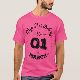 My Birthday is 01 March T-shirt