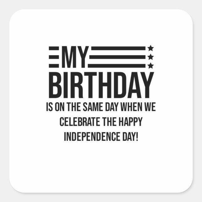 My birthday is on the fourth of July Square Sticker (Front)