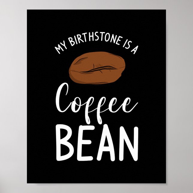 My Birthstone Is A Coffee Bean Caffeine Lover  Poster (Front)