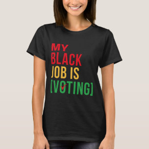 My Black Job Is Voting Funny Design Black History T-Shirt