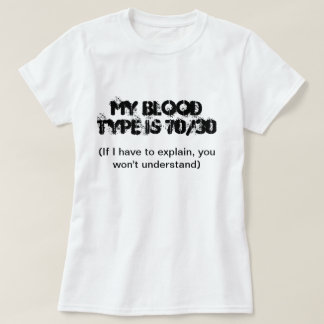 My Blood Type Is 70/30 T-Shirt