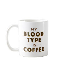 My Blood Type is Coffee.