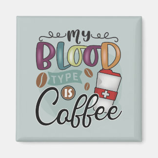 My Blood Type is Coffee Magnet