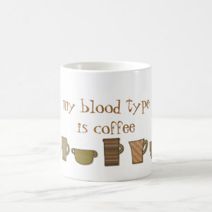 My Blood Type is Coffee Mug