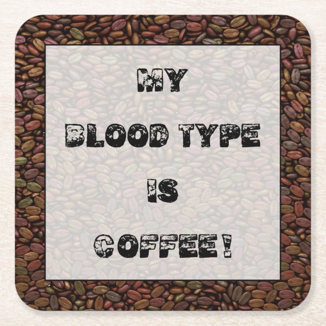 MY BLOOD TYPE IS COFFEE! SQUARE PAPER COASTER (Front)