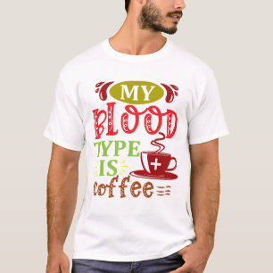 My blood type is coffee T-Shirt