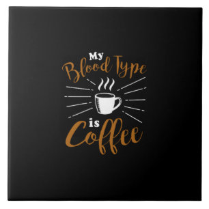 my blood type is coffee tile