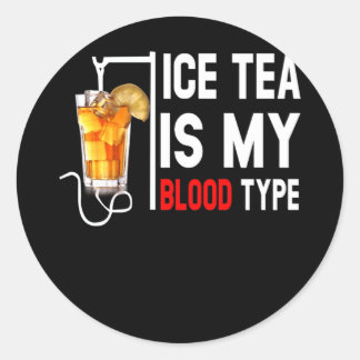 My Blood Type Is Ice Tea I Iced Tea Nurse Classic Round Sticker