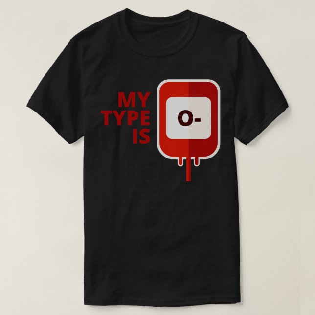 My blood type is O Negative T-Shirt (Design Front)