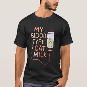 My Blood Type Is Oat Milk Funny Plant Based T-Shirt