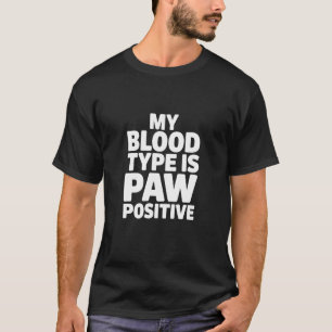 My Blood Type is Paw Positive, Cat Dog Lover T-Shirt