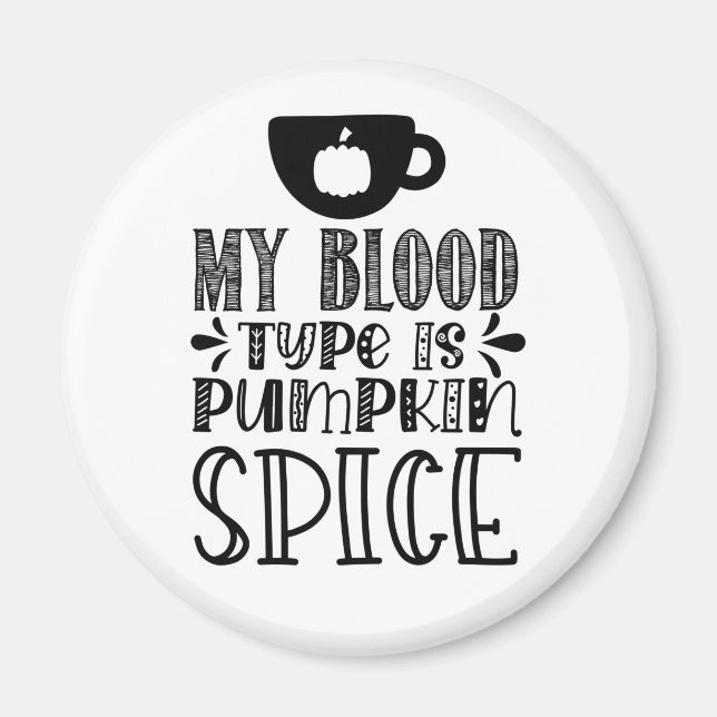 My Blood Type Is Pumpkin Spice Magnet (Front)