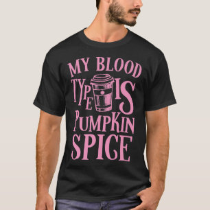 My Blood Type Is Pumpkin Spice PSL Autumn Fall Sea T-Shirt