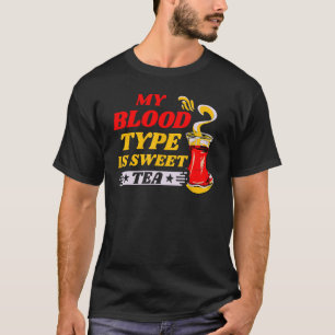 My Blood Type Is Sweet Tea T-Shirt