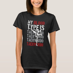 My Blood Type Is Taekwondo T-Shirt