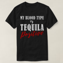 My Blood Type is Tequila Positive Funny T Shirt