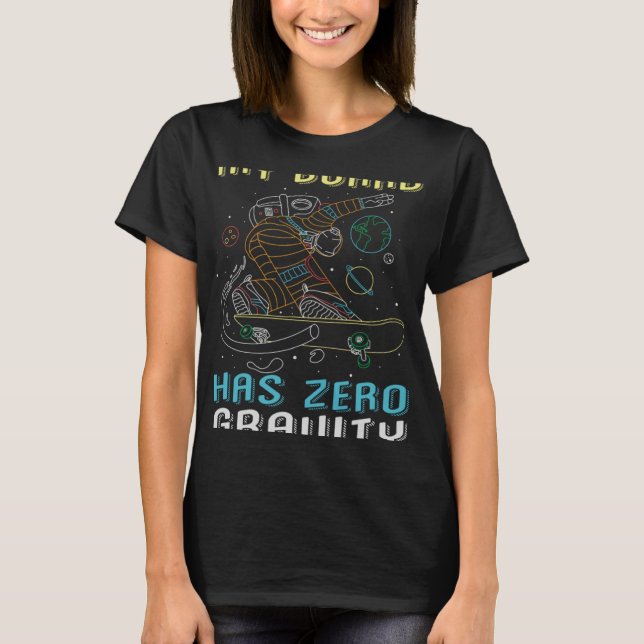 My Board Has Zero Gravity Earth Surface Gravity T-Shirt (Front)