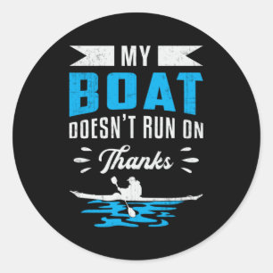 My Boat Doens't Run On Thanks Kayak Boat Boating Classic Round Sticker