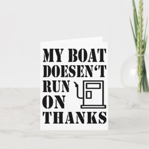 My Boat Doesen't Run On Thanks Boating Sayings Boa Card