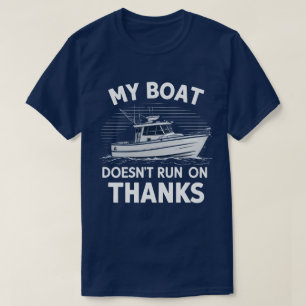 My Boat Doesn't Run On Boating Boat Owners  T-Shirt
