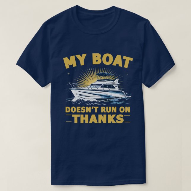 My Boat Doesn't Run On Boating Boat Owners  T-Shirt (Design Front)