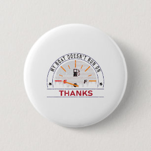 My Boat Doesn't Run On Thanks Boat Owners Funny Bo 6 Cm Round Badge