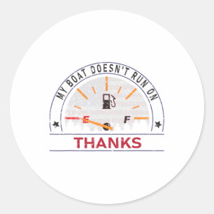 My Boat Doesn't Run On Thanks Boat Owners Funny Bo Classic Round Sticker