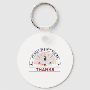 My Boat Doesn't Run On Thanks Boat Owners Funny Bo Key Ring