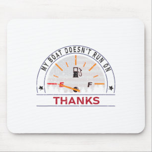My Boat Doesn't Run On Thanks Boat Owners Funny Bo Mouse Mat