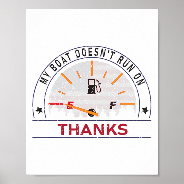 My Boat Doesn't Run On Thanks Boat Owners Funny Bo Poster (Front)