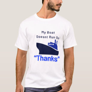 My Boat Doesn'T Run On Thanks Boat  T-Shirt