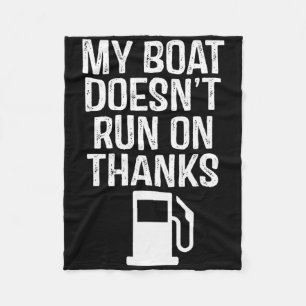 My Boat Doesn't Run On Thanks Boating 1 Fleece Blanket