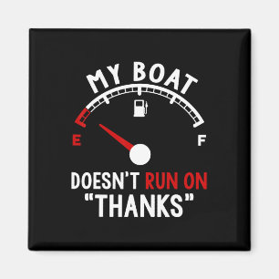 My Boat Doesn't Run On Thanks Boating 2 Magnet