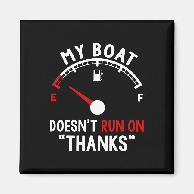 My Boat Doesn't Run On Thanks Boating 2  Magnet (Front)