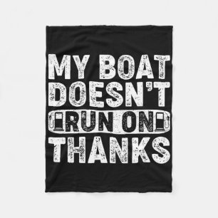 My Boat Doesn't Run On Thanks Boating For Boat Own Fleece Blanket