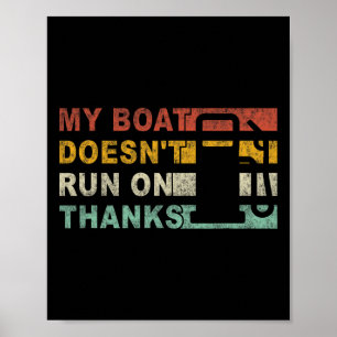 My Boat Doesn't Run On Thanks Boating  Poster